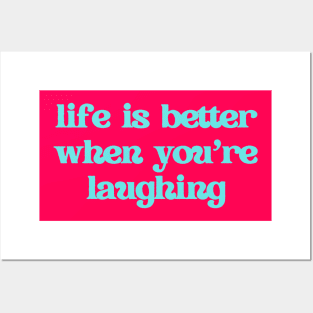 Life is better when you're laughing Posters and Art